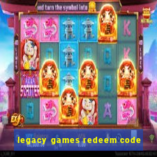 legacy games redeem code